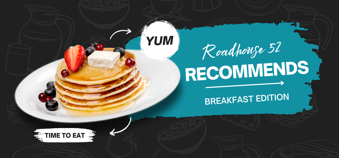 Roadhouse 52 Recommends - Breakfast Edition