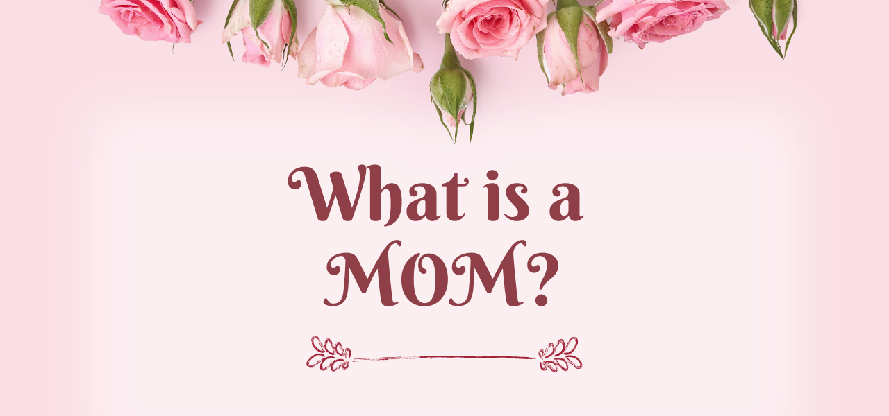 What is a Mom?